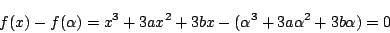 \begin{displaymath}f(x)-f(\alpha)=x^3+3ax^2+3bx-(\alpha^3+3a\alpha^2+3b\alpha)=0
\end{displaymath}