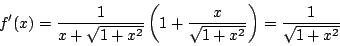 \begin{displaymath}f'(x)=\dfrac{1}{x+\sqrt{1+x^2}} \left(1+\dfrac{x}{\sqrt{1+x^2}}\right)
=\dfrac{1}{\sqrt{1+x^2}}
\end{displaymath}