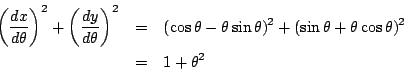 \begin{eqnarray*}\left(\dfrac{dx}{d\theta} \right)^2+\left(\dfrac{dy}{d\theta} \...
...in\theta)^2+(\sin\theta+\theta\cos\theta)^2\\
&=&1+\theta^2
\end{eqnarray*}