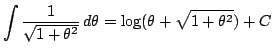 $\displaystyle \int\dfrac{1}{\sqrt{1+\theta^2}}\,d\theta
=\log(\theta+\sqrt{1+\theta^2})+C$