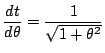 $\dfrac{dt}{d\theta}=\dfrac{1}{\sqrt{1+\theta^2}}$