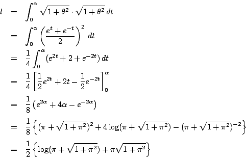 \begin{eqnarray*}l&=&\int_0^{\alpha}\sqrt{1+\theta^2}\cdot\sqrt{1+\theta^2}\,dt\...
...1}{2}\left\{\log(\pi+\sqrt{1+\pi^2})+\pi\sqrt{1+\pi^2}\right\}
\end{eqnarray*}