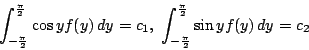\begin{displaymath}\int_{-\frac{\pi}{2}}^{\frac{\pi}{2}}\cos yf(y)\,dy=c_1,\
\int_{-\frac{\pi}{2}}^{\frac{\pi}{2}}\sin yf(y)\,dy=c_2
\end{displaymath}