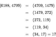 \begin{eqnarray*}
(6188,\,4709)&=&(4709,\,1479)\\
&=&(1479,\,272)\\
&=&(272,\,119)\\
&=&(119,\,34)\\
&=&(34,\,17)=17
\end{eqnarray*}