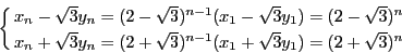 \begin{displaymath}
\cases{
x_n-\sqrt{3} y_n
=(2-\sqrt{3})^{n-1}(x_1-\sqr...
...(2+\sqrt{3})^{n-1}(x_1+\sqrt{3} y_1)= (2+\sqrt{3})^n&\cr
}
\end{displaymath}