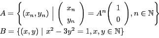 \begin{displaymath}
\begin{array}{l}
A=\left\{(x_n,y_n)\ \Big\vert\ \vecarra...
...\{(x,y)\ \vert\ x^2-3y^2=1,x,y \in \mathbb{N}\}
\end{array}
\end{displaymath}