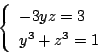 \begin{displaymath}
\left\{
\begin{array}{l}
-3yz=3\\
y^3+z^3=1
\end{array}\right.
\end{displaymath}