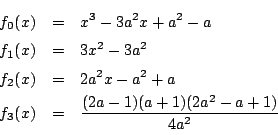 \begin{eqnarray*}
f_0(x)&=&x^3-3a^2x+a^2-a\\
f_1(x)&=&3x^2-3a^2\\
f_2(x)&=&2a^2x-a^2+a\\
f_3(x)&=&\dfrac{(2a-1)(a+1)(2a^2-a+1)}{4a^2}
\end{eqnarray*}