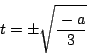 \begin{displaymath}
t=\pm\sqrt{\dfrac{-a}{3}}
\end{displaymath}