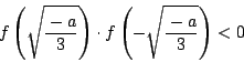 \begin{displaymath}
f\left(\sqrt{\dfrac{-a}{3}}\right)\cdot
f\left(-\sqrt{\dfrac{-a}{3}}\right)<0
\end{displaymath}