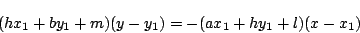 \begin{displaymath}
(hx_1+by_1+m)(y-y_1)=-(ax_1+hy_1+l)(x-x_1)
\end{displaymath}