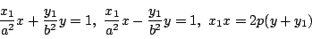 \begin{displaymath}
\dfrac{x_1}{a^2}x+\dfrac{y_1}{b^2}y=1,\
\dfrac{x_1}{a^2}x-\dfrac{y_1}{b^2}y=1,\
x_1x=2p(y+y_1)
\end{displaymath}