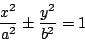 \begin{displaymath}
\dfrac{x^2}{a^2}\pm \dfrac{y^2}{b^2}=1
\end{displaymath}