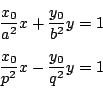 \begin{eqnarray*}
&&\dfrac{x_0}{a^2}x+\dfrac{y_0}{b^2}y=1\\
&&\dfrac{x_0}{p^2}x-\dfrac{y_0}{q^2}y=1
\end{eqnarray*}