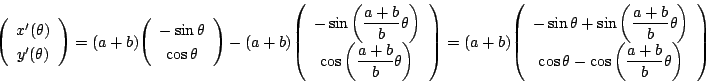 \begin{displaymath}
\vecarray{x'(\theta)}{y'(\theta)}
=(a+b)\vecarray{-\sin\thet...
... \right)}
{\cos\theta-\cos\left(\dfrac{a+b}{b}\theta \right)}
\end{displaymath}