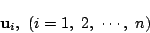 \begin{displaymath}
\mathrm{\bf u}_i,\ (i=1,\ 2,\ \cdots,\ n)
\end{displaymath}