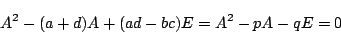 \begin{displaymath}
A^2-(a+d)A+(ad-bc)E=A^2-pA-qE=0
\end{displaymath}