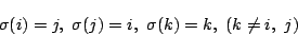 \begin{displaymath}
\sigma(i)=j,\ \sigma(j)=i,\ \sigma(k)=k,\ (k \not =i,\ j)
\end{displaymath}