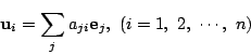 \begin{displaymath}
\mathrm{\bf u}_i=\sum_ja_{ji}\mathrm{\bf e}_j,\ (i=1,\ 2,\ \cdots,\ n)
\end{displaymath}