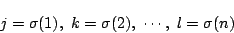 \begin{displaymath}
j=\sigma(1),\ k=\sigma(2),\ \cdots,\ l=\sigma(n)
\end{displaymath}