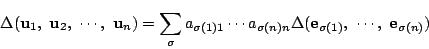 \begin{displaymath}
\Delta(\mathrm{\bf u}_1,\ \mathrm{\bf u}_2,\
\cdots,\ \math...
...thrm{\bf e}_{\sigma(1)},\ \cdots,\ \mathrm{\bf e}_{\sigma(n)})
\end{displaymath}