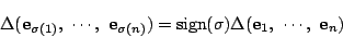 \begin{displaymath}
\Delta(\mathrm{\bf e}_{\sigma(1)},\ \cdots,\ \mathrm{\bf e}_...
...}(\sigma)
\Delta(\mathrm{\bf e}_1,\ \cdots,\ \mathrm{\bf e}_n)
\end{displaymath}