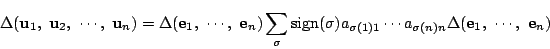 \begin{displaymath}
\Delta(\mathrm{\bf u}_1,\ \mathrm{\bf u}_2,\
\cdots,\ \math...
...igma(n)n}
\Delta(\mathrm{\bf e}_1,\ \cdots,\ \mathrm{\bf e}_n)
\end{displaymath}