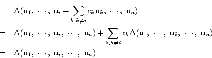 \begin{eqnarray*}
&&\Delta(\mathrm{\bf u}_1,\ \cdots,\ \mathrm{\bf u}_i+
\sum_...
...f u}_1,\ \cdots,\ \mathrm{\bf u}_i,\ \cdots,\ \mathrm{\bf u}_n)
\end{eqnarray*}