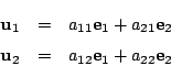 \begin{eqnarray*}
\mathrm{\bf u}_1&=&a_{11}\mathrm{\bf e}_1+a_{21}\mathrm{\bf e}...
...\mathrm{\bf u}_2&=&a_{12}\mathrm{\bf e}_1+a_{22}\mathrm{\bf e}_2
\end{eqnarray*}