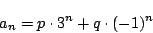 \begin{displaymath}
a_n=p\cdot3^n+q\cdot(-1)^n
\end{displaymath}